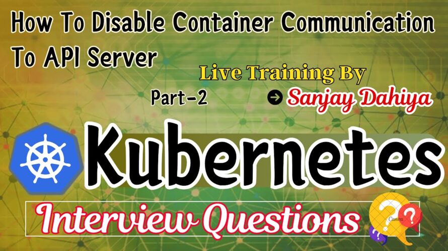 How To Disable Container Communication To API-Server Part-2| 2024 Kubernetes Interview Question #k8s