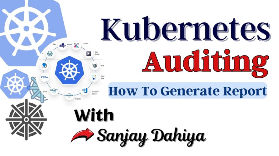 Kubernetes Auditing | How To Generate Reports With Kubernetes Auditing| Live Taught By Sanjay Dahiya