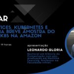 Microservices, Kubernetes e Cloud: Uma breve amostra do poder do K8s na Amazon