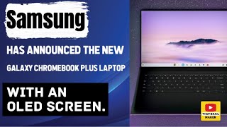 Samsung has announced the new Galaxy Chromebook Plus laptop with an OLED screen