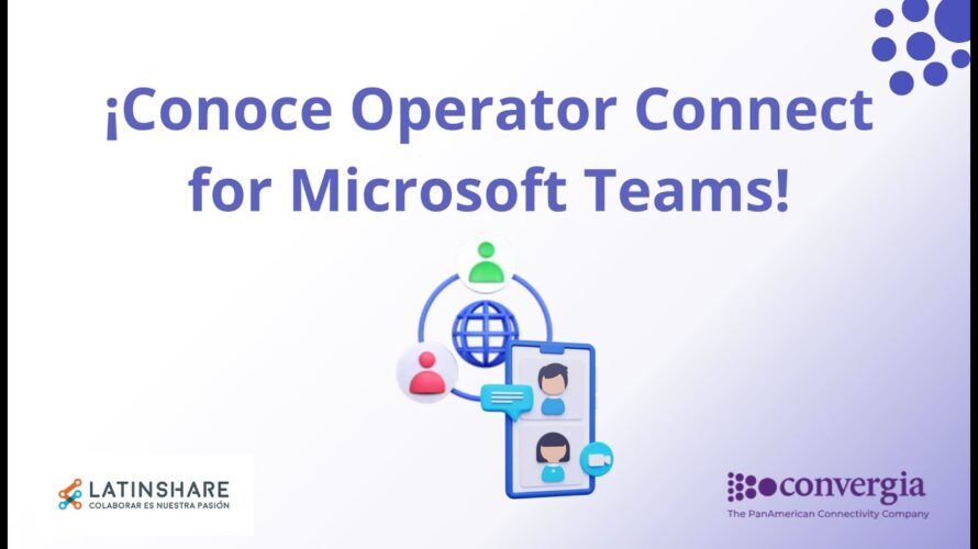 ¡Conoce Operator Connect for Microsoft Teams!
