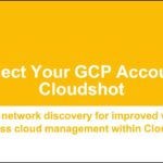 GCP 01: Connect Your GCP Account to Cloudshot | GCP Network Discovery Made Easy