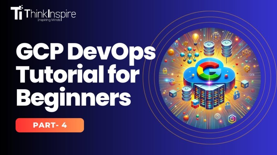 GCP DevOps Tutorial for beginners |Google Cloud Platform |DevOps | DevOps Full Course | Thinkinspire