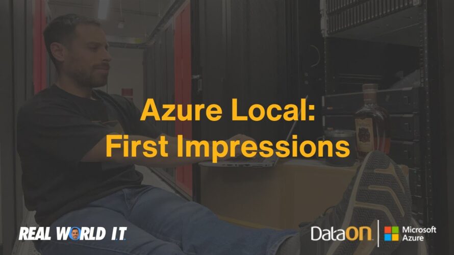 Real World IT: Azure Local First Impressions