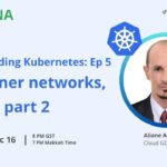 Understand Kubernetes, Ep5, Container networks, part 2(عليان عبد النور)