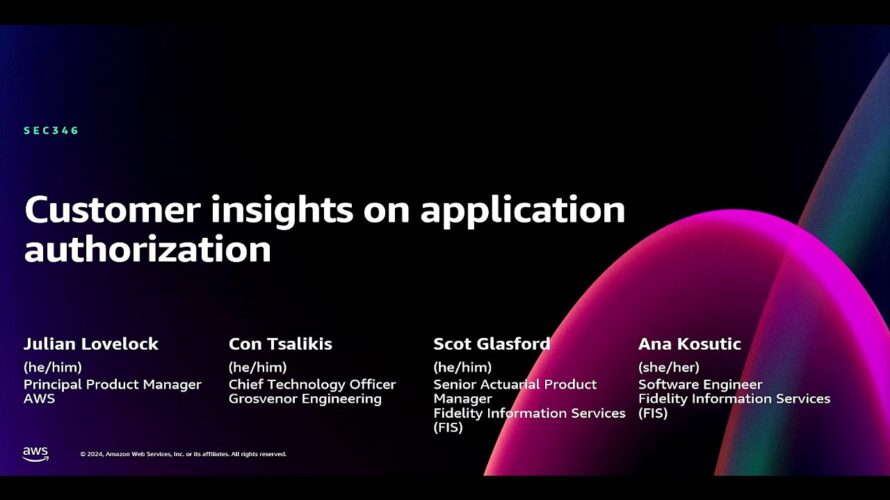 AWS re:Invent 2024 – Customer insights on application authorization (SEC346)