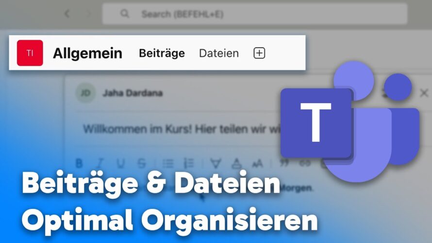 Beiträge & Dateien optimal in Microsoft Teams organisieren