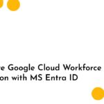 Configure Google Cloud Workforce Identity Federation with MS Entra ID