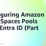 Configuring Amazon WorkSpaces Pools with Entra ID (Part One) | Amazon Web Services