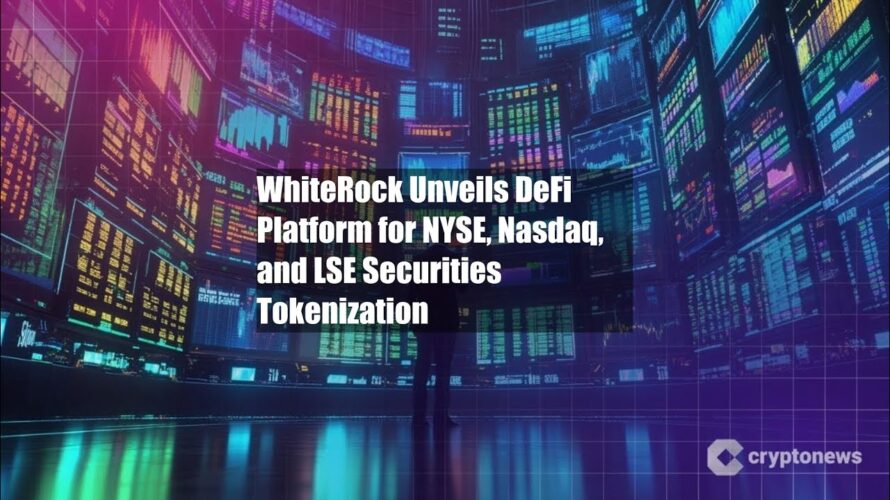 WhiteRock Unveils DeFi Platform for NYSE, Nasdaq, and LSE