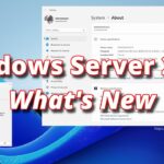 Windows Server 2025 Overview and See What’s New