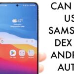 Can You Use Samsung Galaxy Dex On Your Car Display?