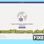 (FIXED) Microsoft Teams env_check_error in Windows
