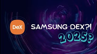 Samsung Dex 2025- The New PC?!