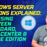 Windows Server Editions Explained: Choosing Between Standard, Datacenter & Azure Edition