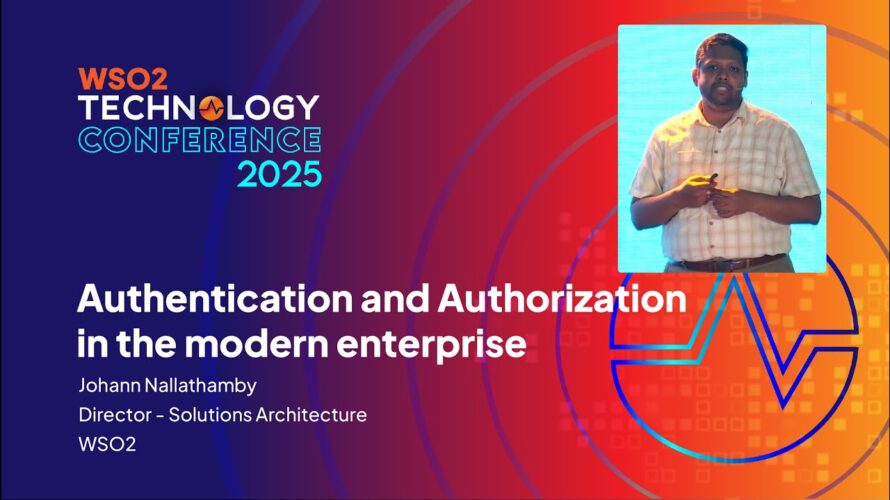 Authentication and Authorization in the Modern Enterprise | WSO2 Technology Conference 2025