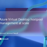 Azure Virtual Desktop hostpool management at scale – Microsoft Technical Takeoff