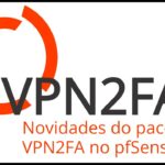 VPN2fa 3.0: Muitas novidades em MFA para o pfSense®