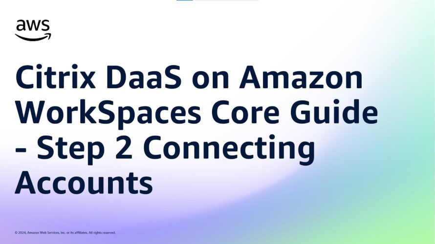 Citrix DaaS on Amazon WorkSpaces Core Guide – Step 2 Connecting Accounts | Amazon Web Services