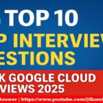 🔥 Top 10 Google Cloud Interview Questions with Answers | GCP 2025 Preparation Guide