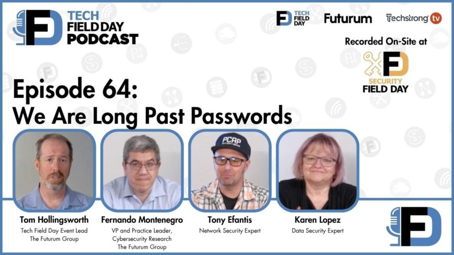 We Are Long Past Passwords – Tech Field Day Podcast