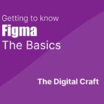 Getting to Know Figma – Part 1: The Basics