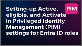 Master Entra ID PIM Active, Eligible & Activation Settings Explained! 🔐⚙️