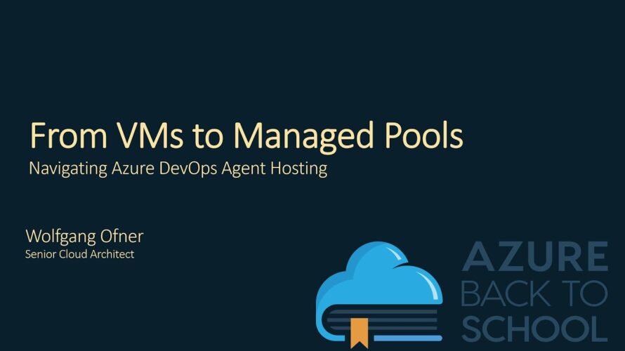 Azure Back to School – From VMs to Managed DevOps Pools: Navigating Azure DevOps Agent Hosting