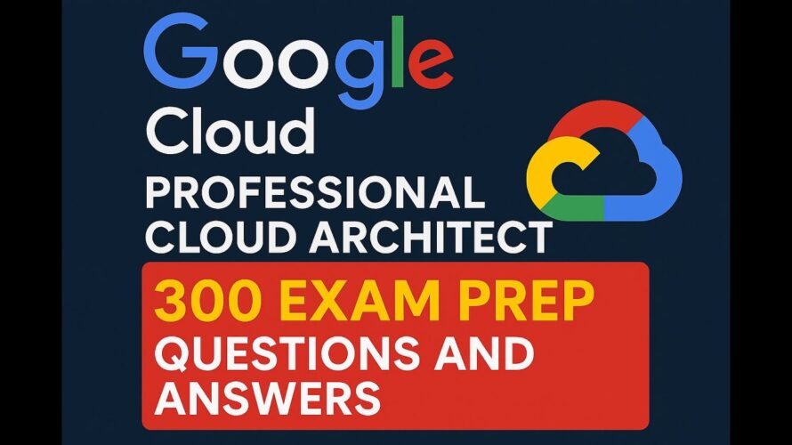 Google Cloud Professional Cloud Architect Exam Practice Question and Answers | Pass Google Exam