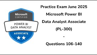 Practice Exam June 2025 | 106-140 Questions | Microsoft Power BI Data Analyst Associate | PL-300