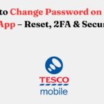 How to Change Password on Tesco Mobile App – Reset, 2FA & Security Tips