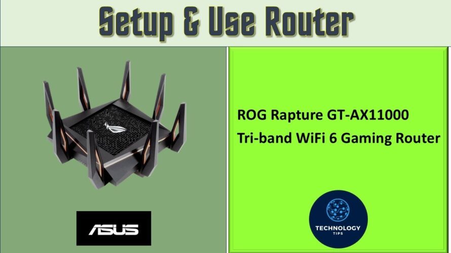 ASUS ROG Rapture GT AX11000 WiFi 6 Triband Gaming Router : Setup and Use